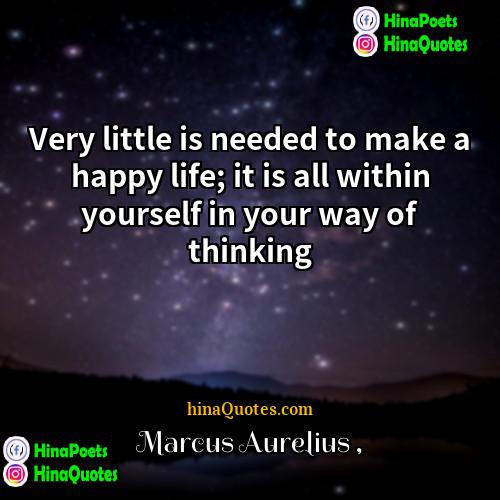 Marcus Aurelius Quotes | Very little is needed to make a